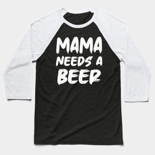 Mama Needs A Beer Baseball T-Shirt